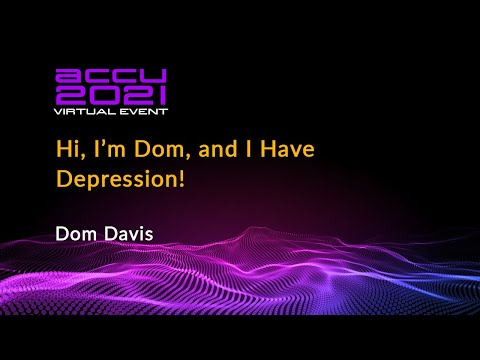 Hi, I'm Dom, and I Have Depression! - Dom Davis [ ACCU 2021 ]
