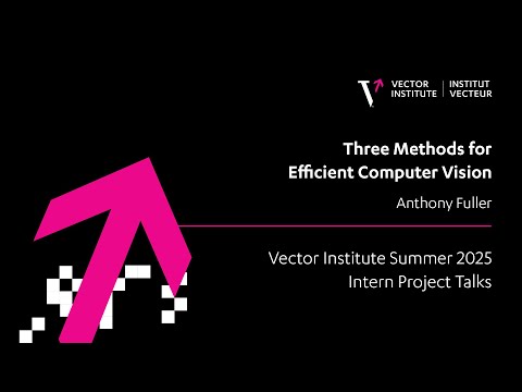 Anthony Fuller | Three Methods for Efficient Computer Vision
