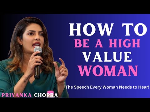 PRIYANKA CHOPRA ___ How to Be a High-Value Woman  |  The Speech Every Woman Needs to Hear!