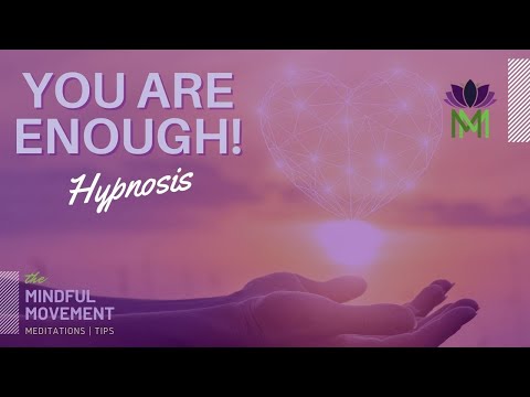 Let Go of Negativity and Unlock Your Full Potential | You are Enough Hypnosis | Mindful Movement