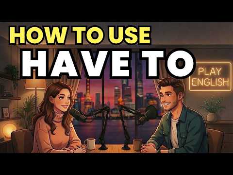 Learn English with Real Conversations Podcast | How to Use “HAVE TO” in Everyday English