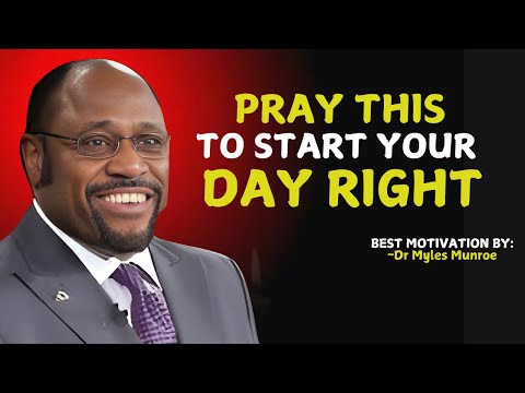 A Morning Prayer to Invite God's Presence and Blessings Over Your Day. | Myles Munroe