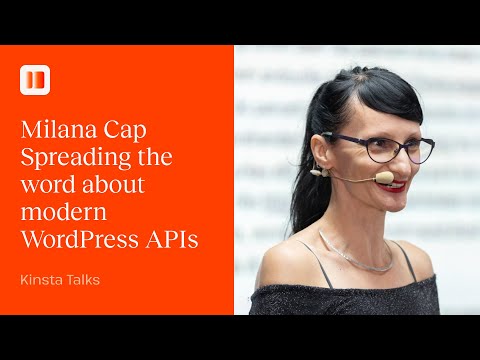Spreading the word about modern WordPress APIs | Kinsta Talks with Milana Cap