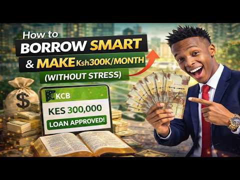 How to Borrow Smart & Make Ksh300K/Month (Without Stress)