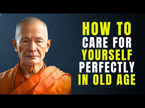 How to Care for Yourself Perfectly in Old Age | Buddhist Wisdom