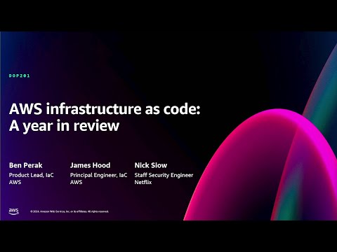 AWS re:Invent 2024 - AWS infrastructure as code: A year in review (DOP201)
