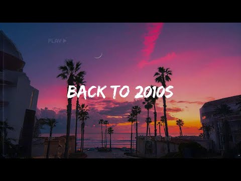 2010s throwback vibes mix ~nostalgia playlist