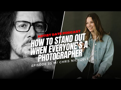 Artist Date Podcast w/ Chris Nicholls: How to Stand Out as a Photographer When Everyone Has a Camera