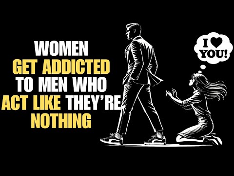 Why Women Get Addicted to Men Who Act Like They’re Nothing | Stoicism