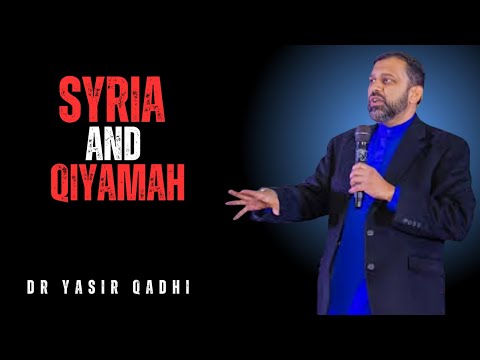 SYRIA AND QIYAMAH || THE MOST POWERFUL SPEECH BY DR YASIR QADHI...
