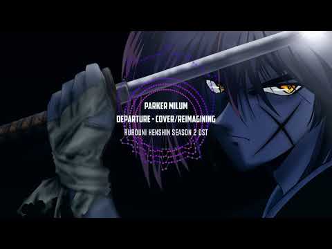 Rurouni Kenshin - "Departure" Cover/Reimagining by Parker Milum