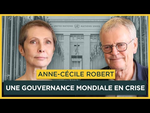 Une gouvernance mondiale en crise. Avec Anne-Cécile Robert | Entretiens géopo