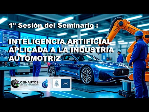 1º Sesión del Seminario : INTELIGENCIA ARTIFICIAL APLICADA A LA INDUSTRIA AUTOMOTRIZ