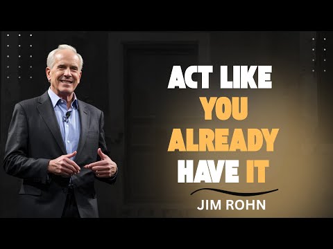 Learn to Act as If You Already Have What You Want - Jim Rohn Motivation