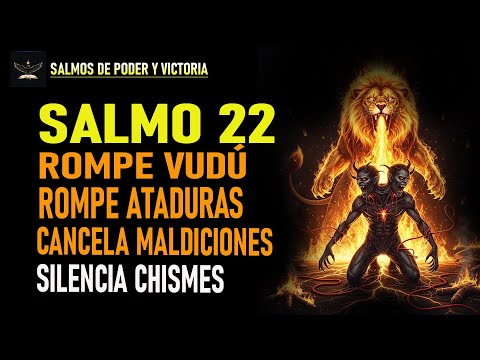 SALMO 22 – ROMPE MALDICIONES, CANCELA VUDÚ Y TRAE VICTORIA DIVINA