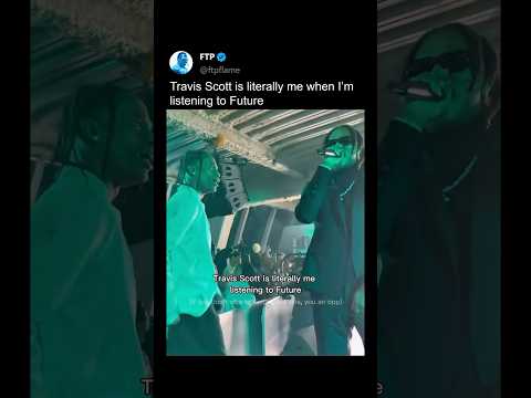 Travis is literally me when I hear Future 🙌😭