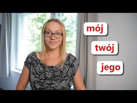 My, your, his, ... | MÓJ, TWÓJ, JEGO, ...