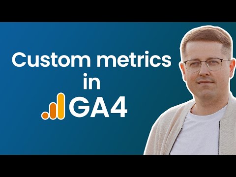 Custom metrics in Google Analytics 4 (2025)