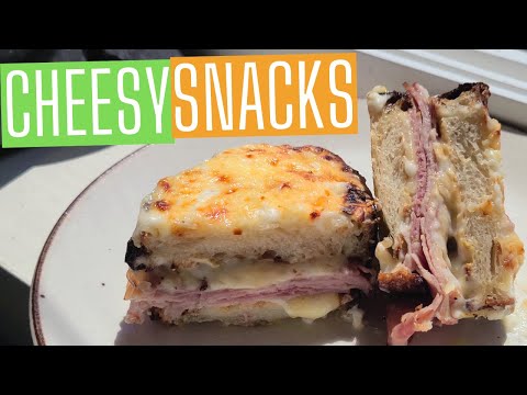 Top 3 Cheesy Snacks: Croque Monsieur, Welsh Rarebit, Grilled Cheese