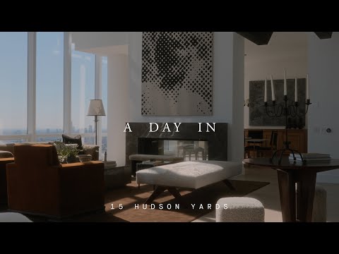 A Day In the Nate Berkus-Designed Penthouse at 15 Hudson Yards | A DAY IN | Luxury Penthouse Tour