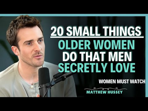 20 SMALL THINGS OLDER WOMEN DO THAT MEN SECRETLY LOVE | Matthew Hussey | Dating Advice