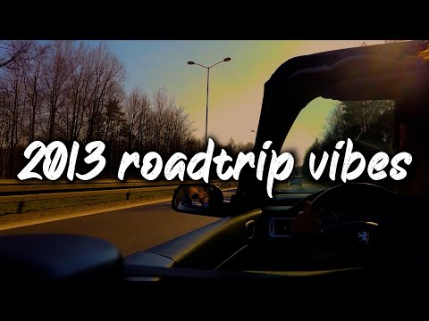 2013 summer roadtrip vibes ~nostalgia playlist