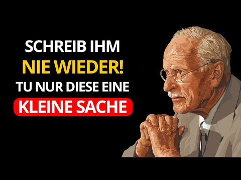 SCHREIB IHM NIE WIEDER! Tu nur diese eine kleine Sache! | Carl Jung