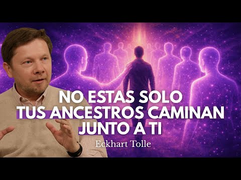 Eckhart Tolle: No Estás Solo, Caminas Con Todos Tus Ancestros Detrás