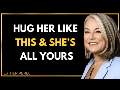 Do these 4 things when you hug her to make her crave you more - Esther Perel