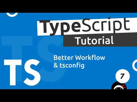 TypeScript Tutorial #7 - Better Workflow & tsconfig
