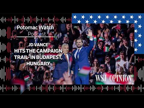 JD Vance Hits the Campaign Trail—in Budapest, Hungary