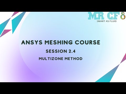 ANSYS Meshing Full Free Course, Session 2.4: Multizone
