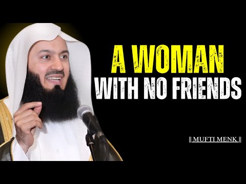 A Woman with No Friends - Mufti Menk | Islamic Motivation