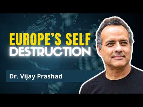 How Europe Sacrificed Itself for a Fading American Empire | Dr. Vijay Prashad