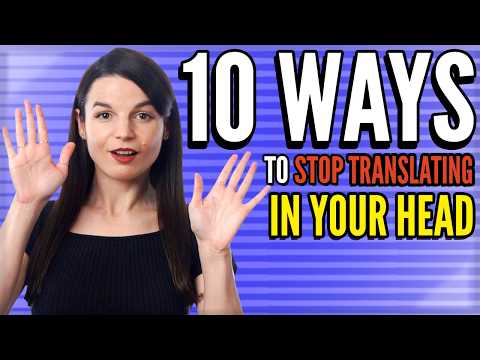 10 Ways to Stop Translating in Your Head