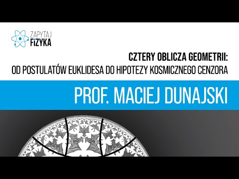 Prof. Maciej Dunajski – „Cztery oblicza geometrii”