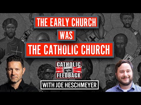 The Early Church was the Catholic Church w/Joe Heschmeyer