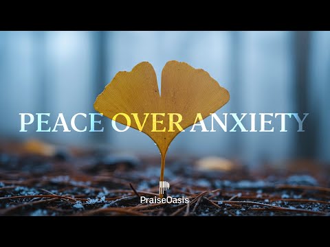 🌿 PEACE OVER ANXIETY - Soaking worship instrumental | Prayer and Devotional