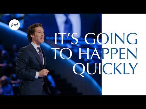 It's Going To Happen Quickly | Joel Osteen