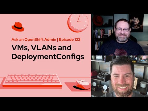 Ask an OpenShift Admin | Ep 123 | VMs, VLANs and DeploymentConfigs