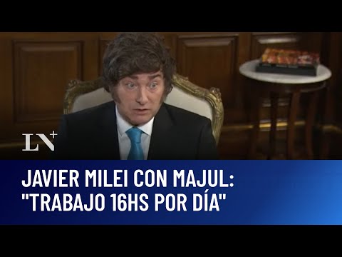 Javier Milei: "Trabajo 16hs por día"