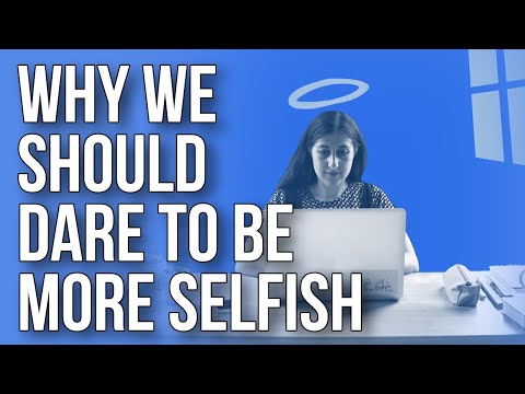 Why We Should Dare to Be More Selfish