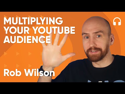 Multiplying your YouTube audience  - Unify Podcast #4 (Rob Wilson)