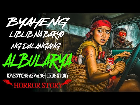 BYAHENG LIBLIB NA BARYO NG DALAGANG ALBULARYO | Kwentong Aswang | True Story