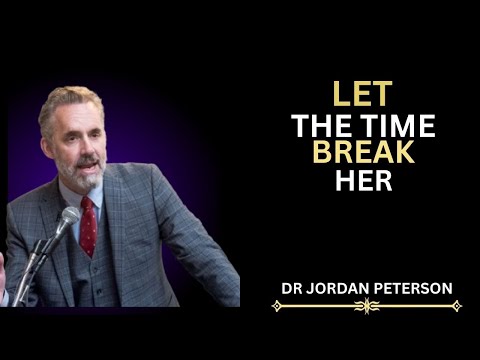 LET TIME BREAK HER — THE LONGER SHE GO WITHOUT YOU, THE MORE IT HURTS! | Jordan Peterson