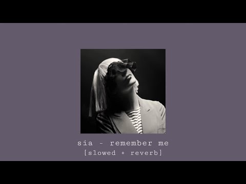 Sia - Remember Me [Slowed + Reverb]