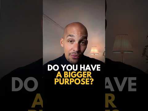 Do You Have A Bigger Purpose