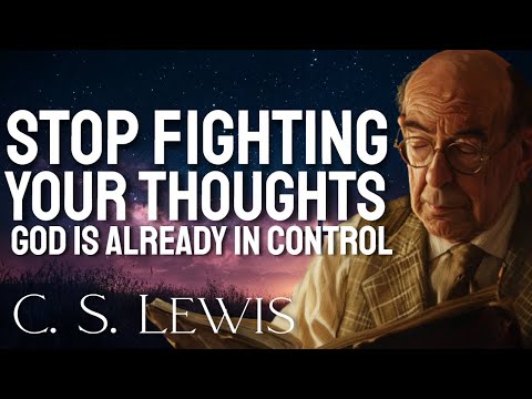 Tired Mind? Here’s How to Calm Your Thoughts and Live God’s Purpose - C.S. Lewis