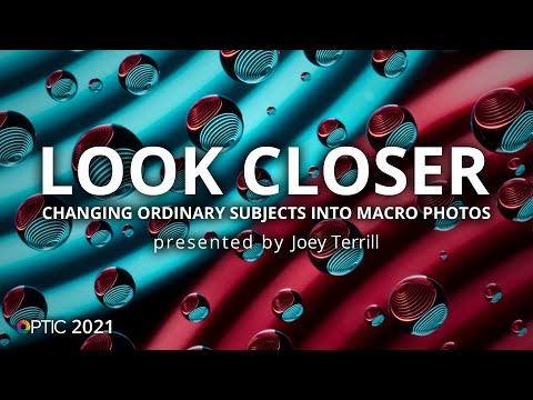 Look Closer: Changing Ordinary Subjects into Macro Photos with Joey Terrill | OPTIC 2021