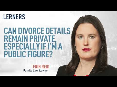 Can My Divorce Details Remain Private, Especially if I’m a Public Figure? | Family Law | Lerners LLP
